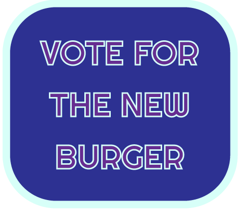VOTE FOR THE NEW BURGER